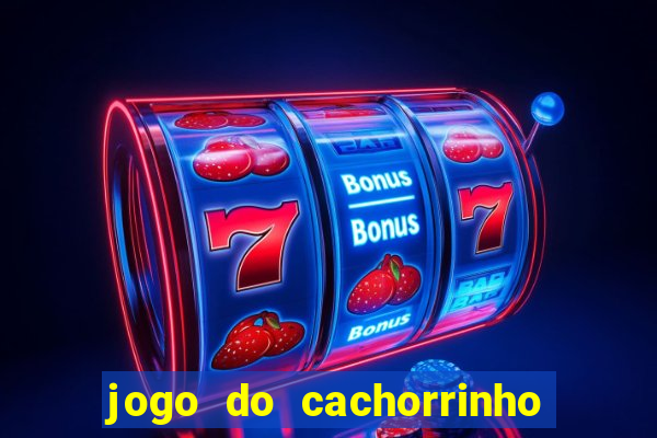 jogo do cachorrinho que ganha dinheiro